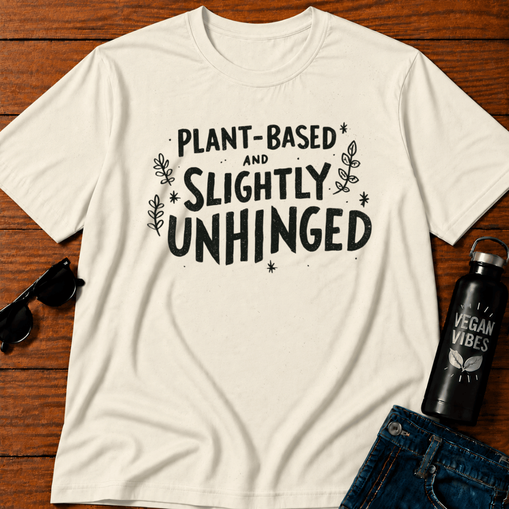 Plant Based & Slightly Unhinged T-Shirt