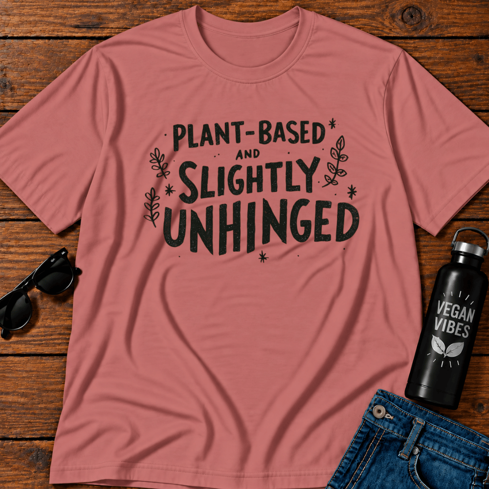 Plant Based & Slightly Unhinged T-Shirt