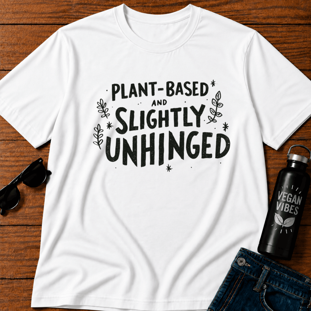 Plant Based & Slightly Unhinged T-Shirt