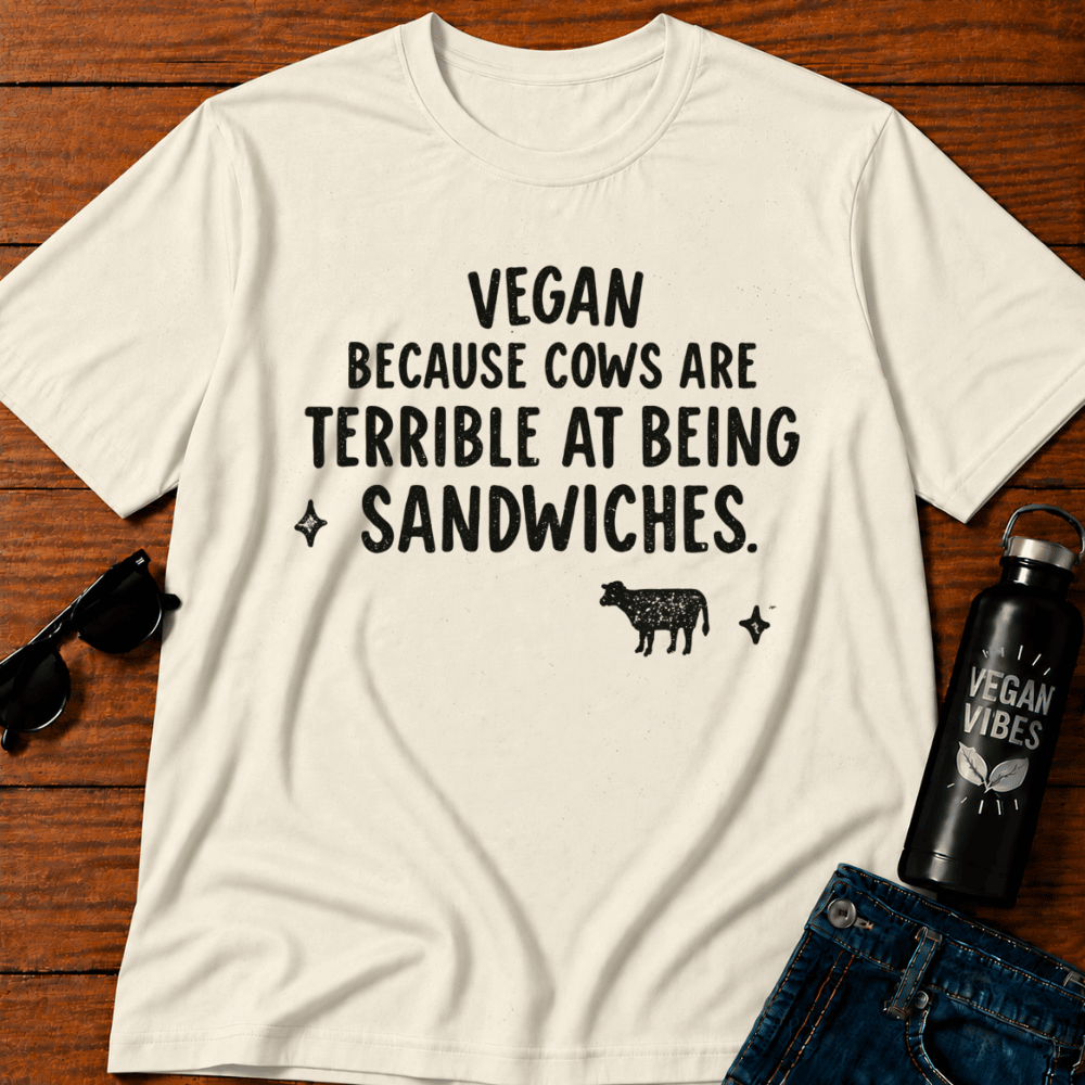 Vegan Because Cows are Terrible at Being Sandwiches T-Shirt
