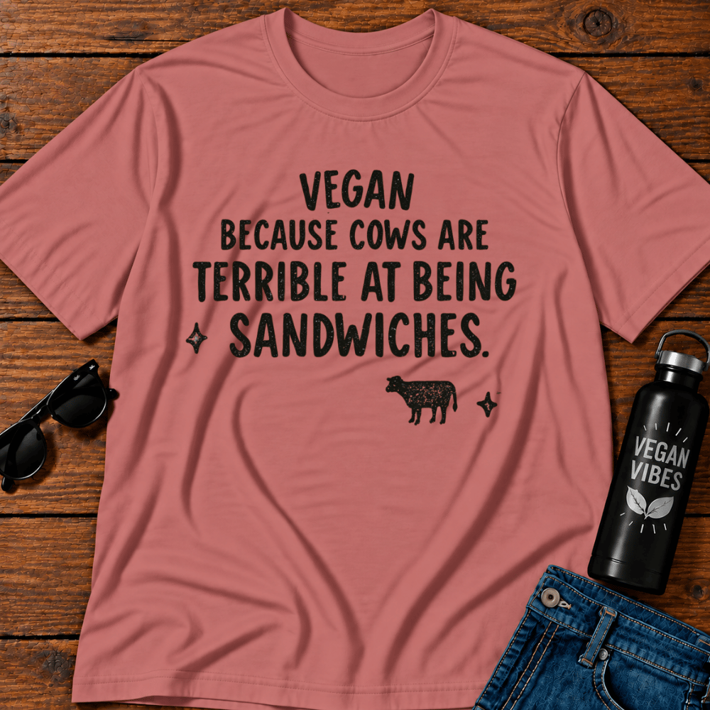 Vegan Because Cows are Terrible at Being Sandwiches T-Shirt