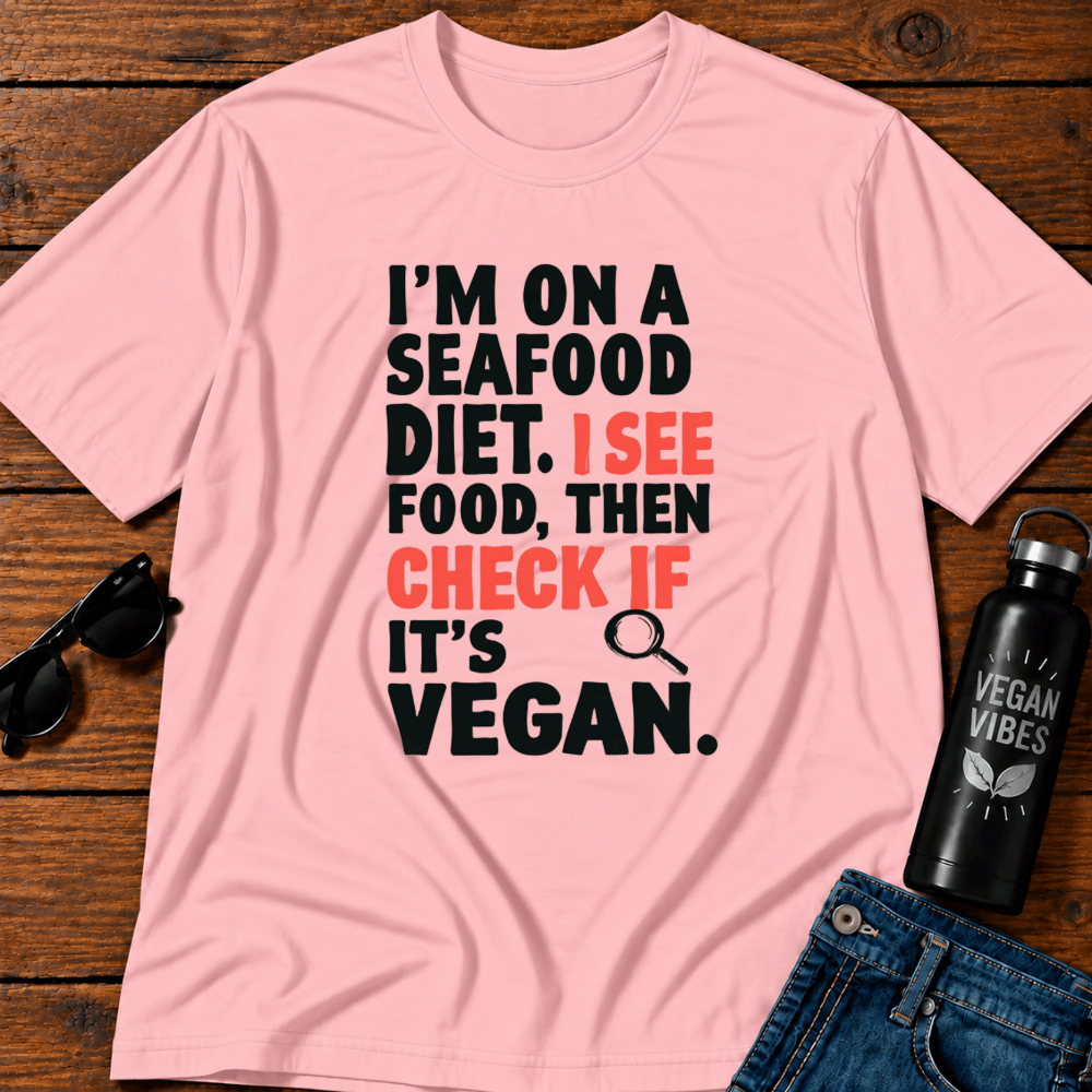 I'm On A Seafood Diet. I See Food Then I Check If Its Vegan T-Shirt