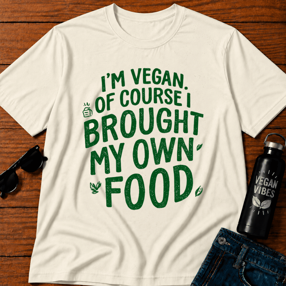 I'm Vegan Of Course I Brought My Own Food T-Shirt