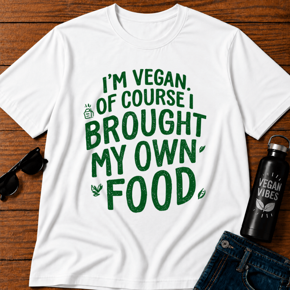 I'm Vegan Of Course I Brought My Own Food T-Shirt