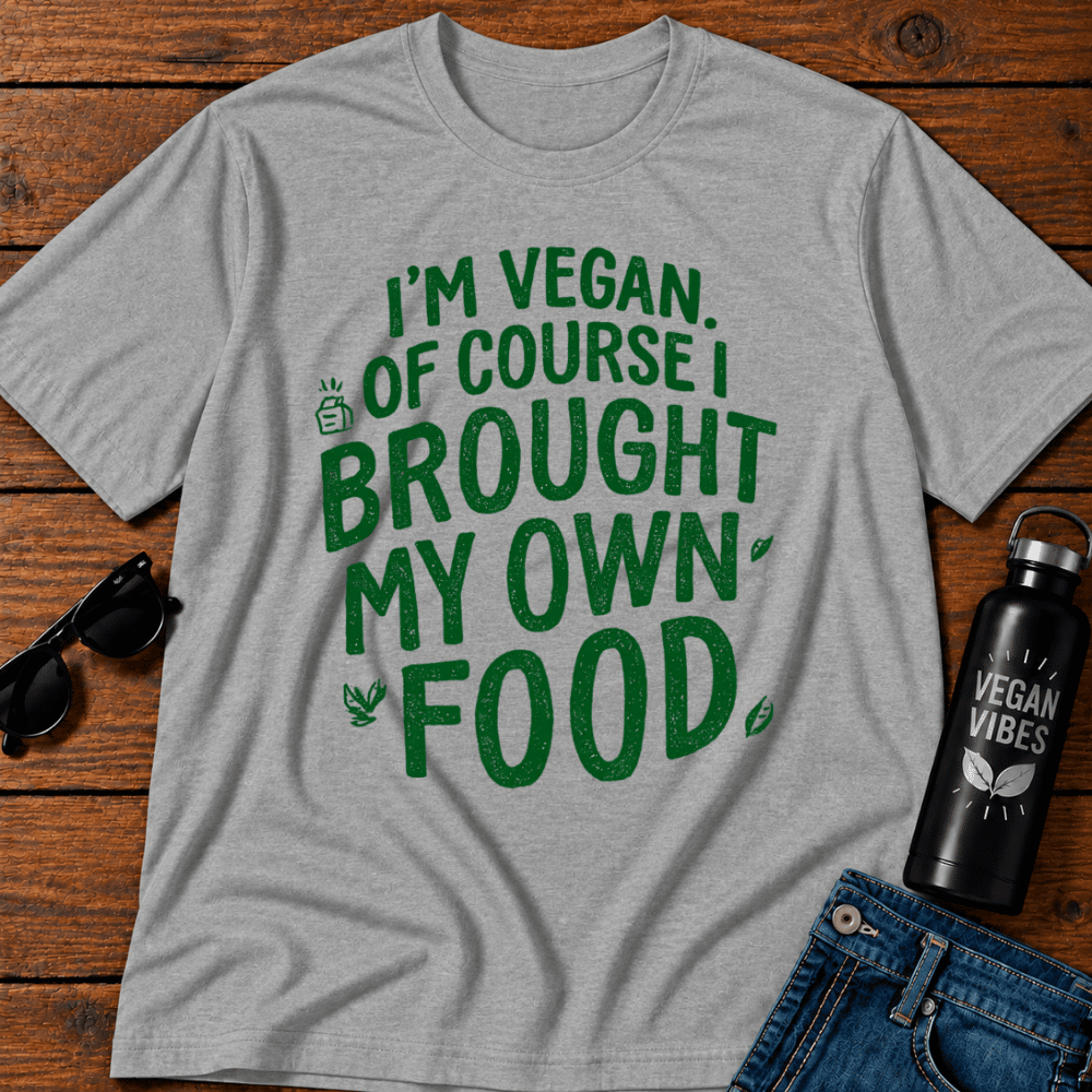 I'm Vegan Of Course I Brought My Own Food T-Shirt