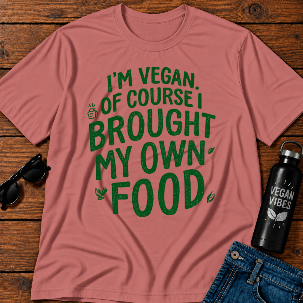 I'm Vegan Of Course I Brought My Own Food T-Shirt