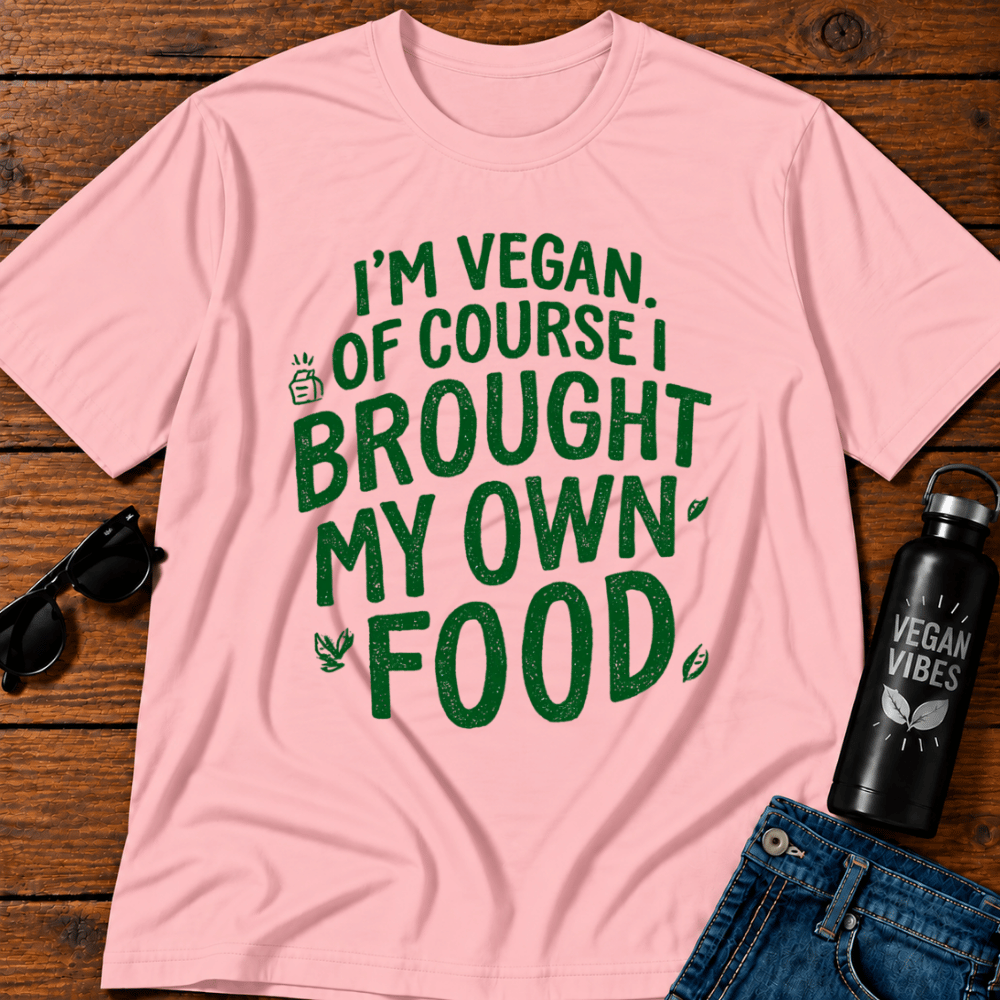 I'm Vegan Of Course I Brought My Own Food T-Shirt