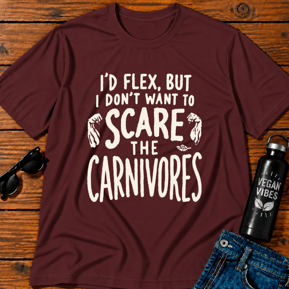 I'd Flex But I Don't Want To Scare The Carnivores T-Shirt