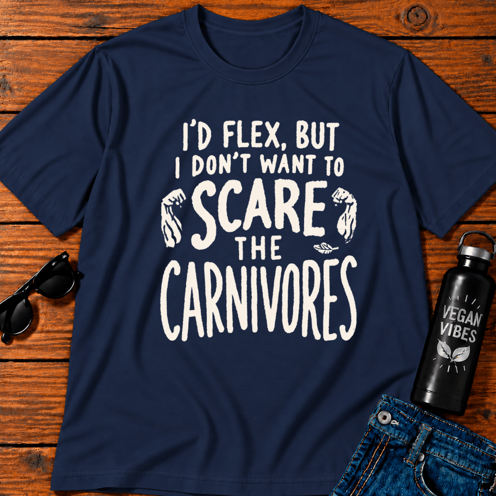 I'd Flex But I Don't Want To Scare The Carnivores T-Shirt