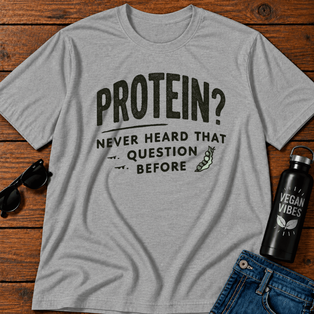 Protein Never Heard That Question Before T-Shirt