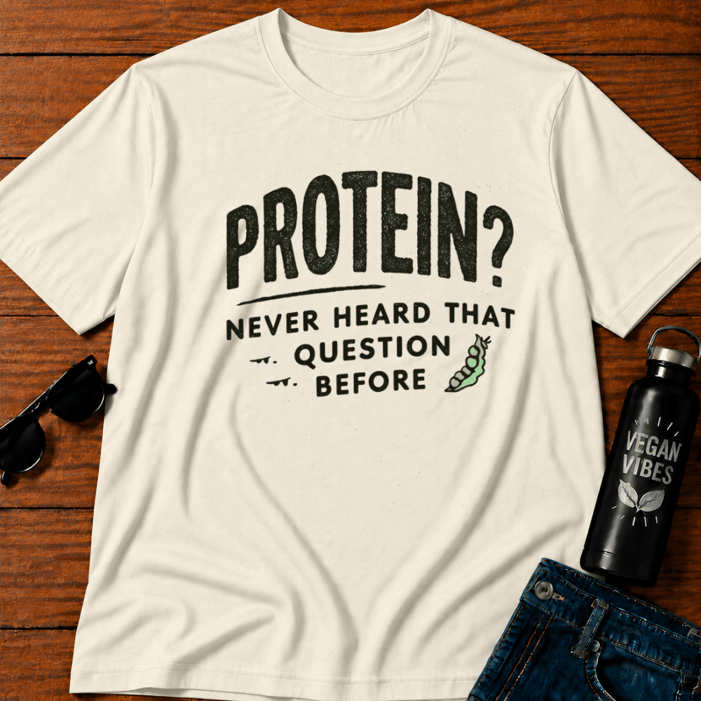Protein Never Heard That Question Before T-Shirt