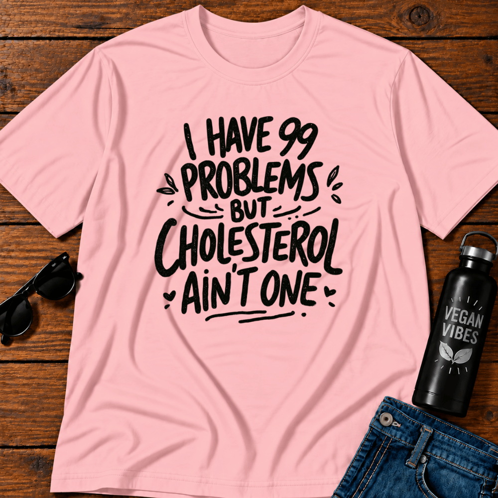I Have 99 Problems But Cholesterol Ain't One  T-Shirt
