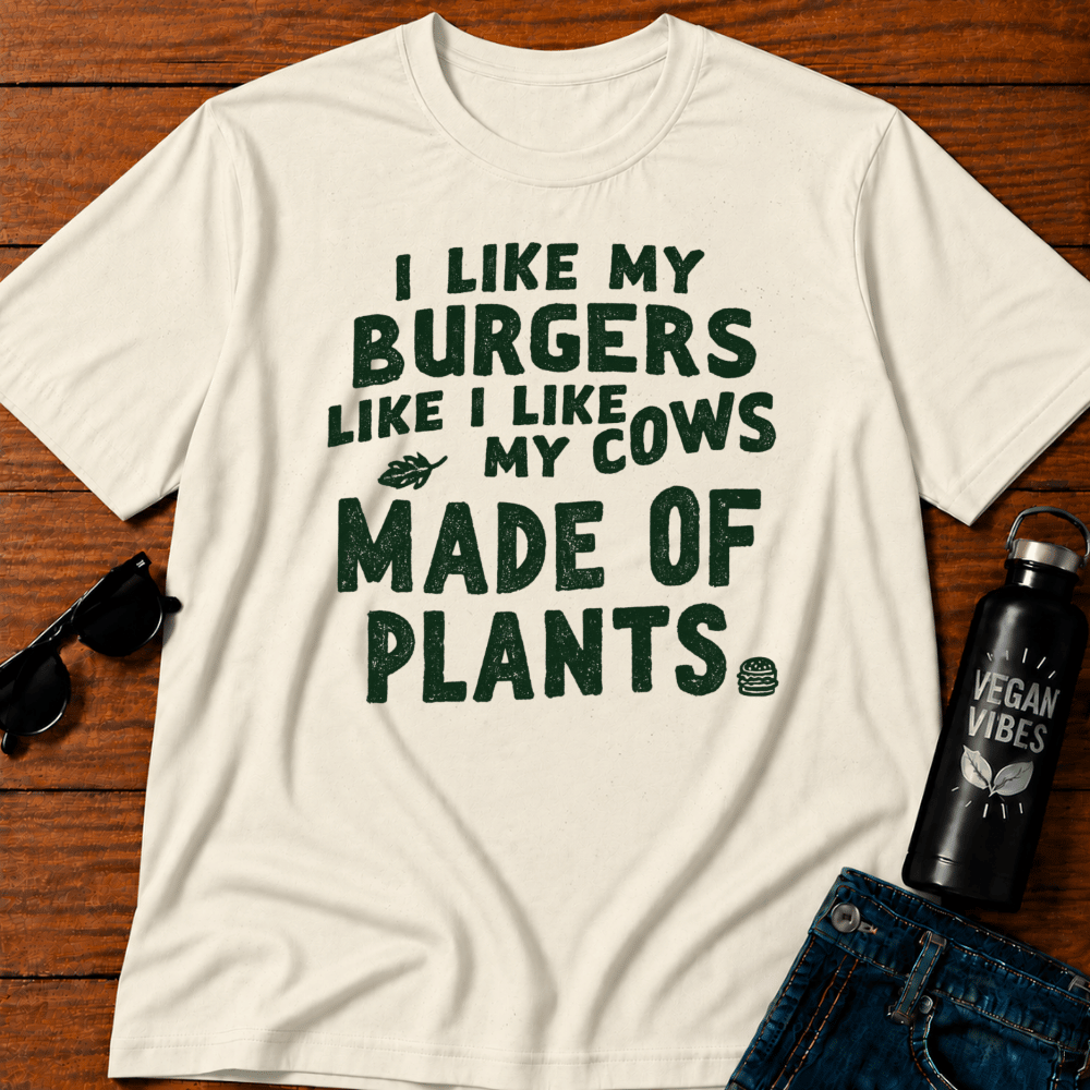 I Like My Burgers Like I Like My Cows Made of Plants T-Shirt