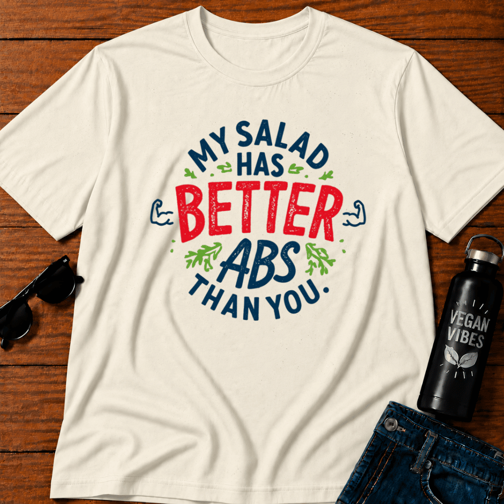 My Salad Has Better Abs Then You T-Shirt