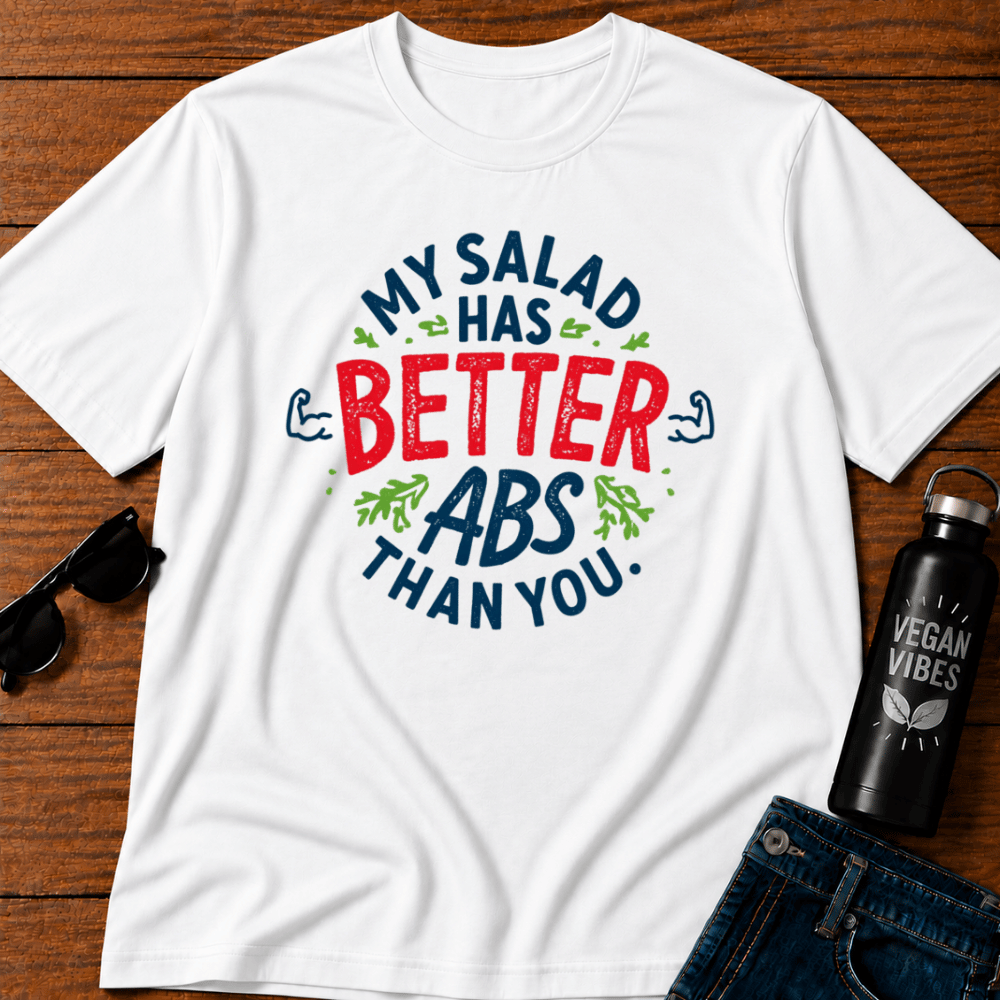 My Salad Has Better Abs Then You T-Shirt