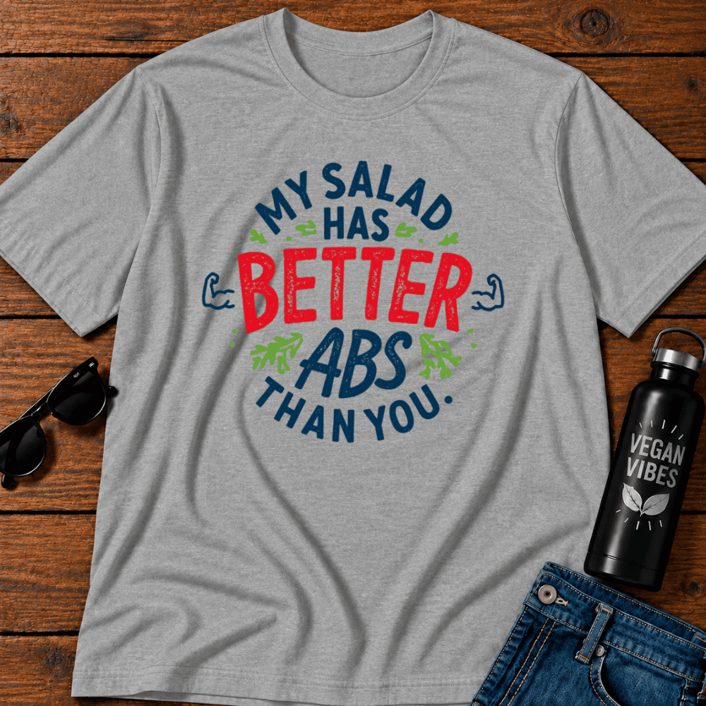 My Salad Has Better Abs Then You T-Shirt