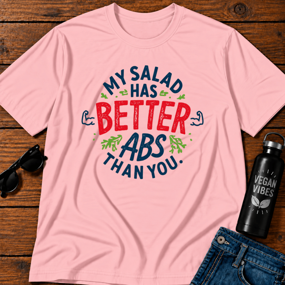 My Salad Has Better Abs Then You T-Shirt