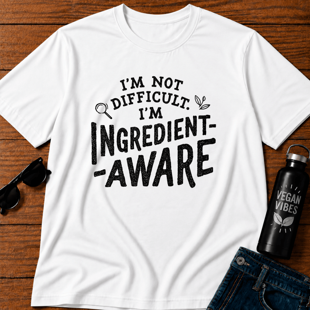 I'm Not Difficult I'm Ingredient Aware T-Shirt