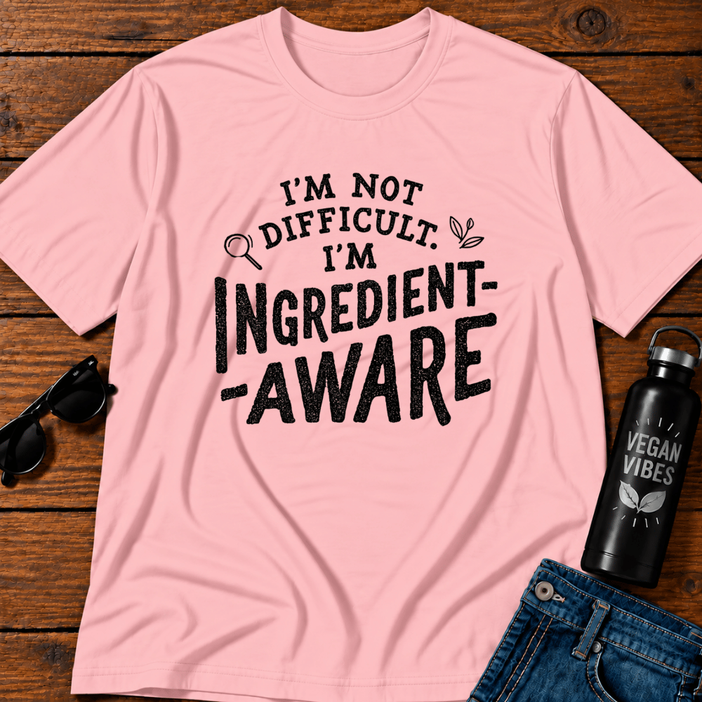 I'm Not Difficult I'm Ingredient Aware T-Shirt