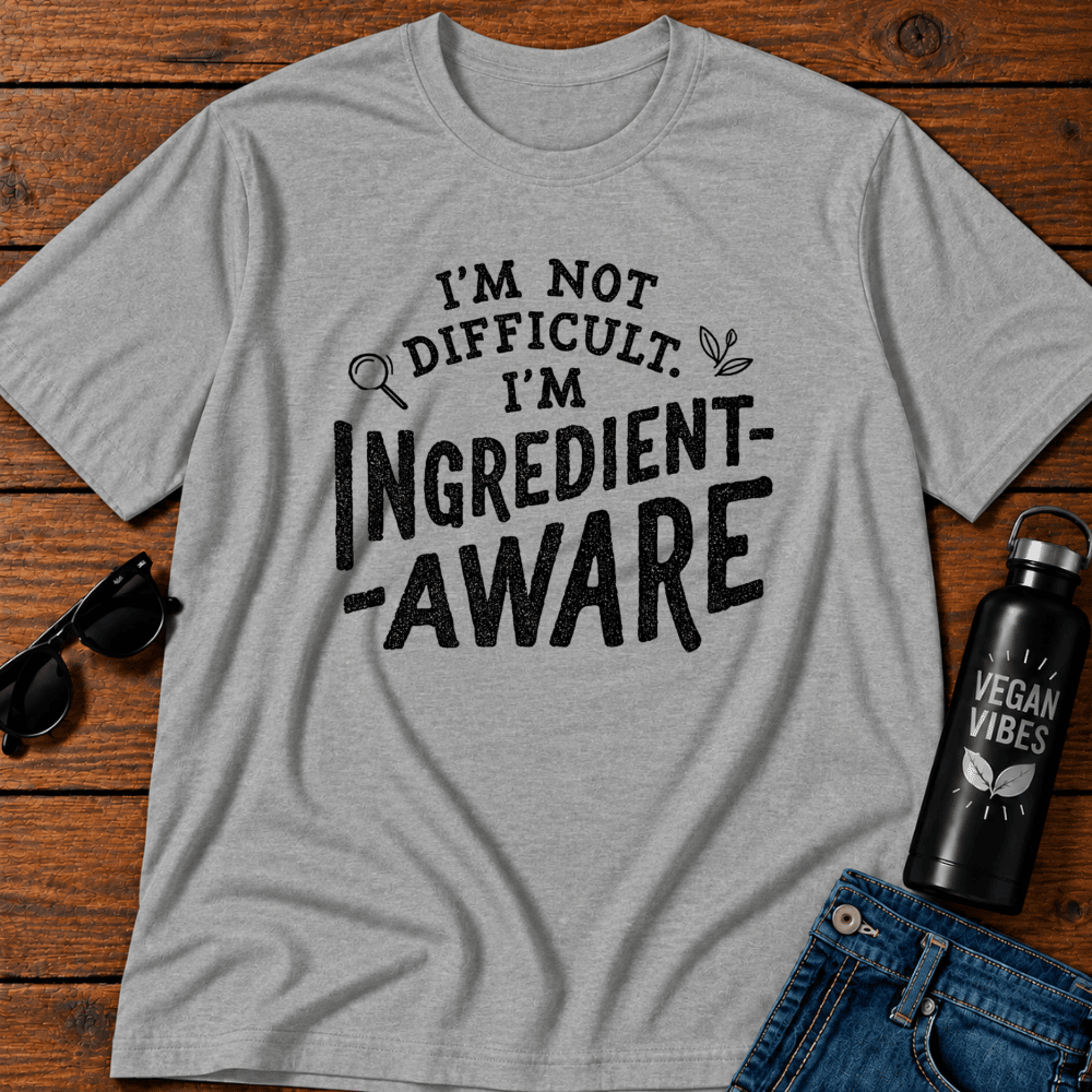 I'm Not Difficult I'm Ingredient Aware T-Shirt