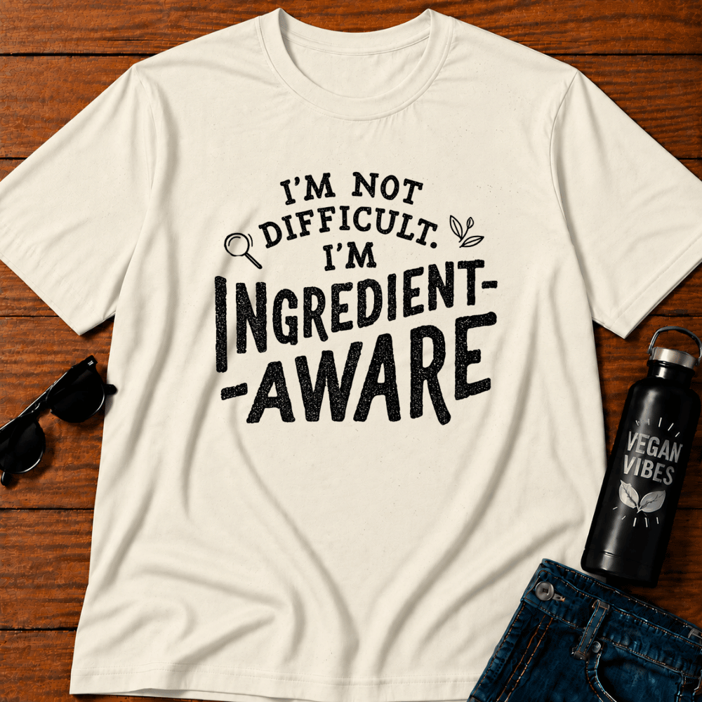 I'm Not Difficult I'm Ingredient Aware T-Shirt