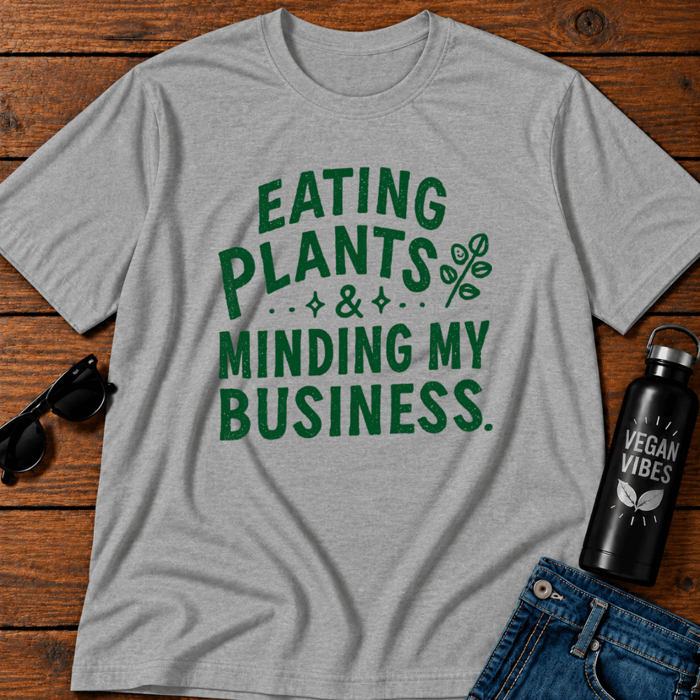 Eating Plants & Minding My Business T-Shirt