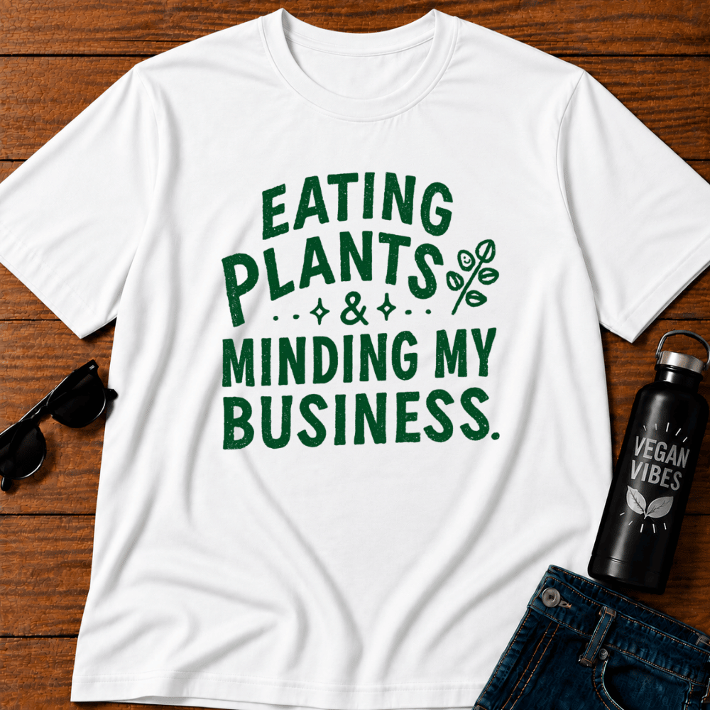 Eating Plants & Minding My Business T-Shirt