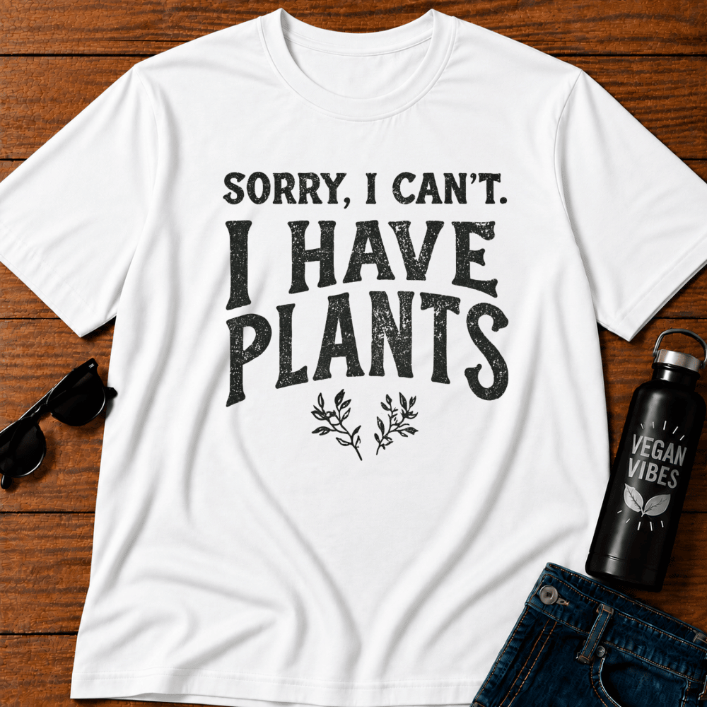 Sorry I Can't I Have Plants T-Shirt