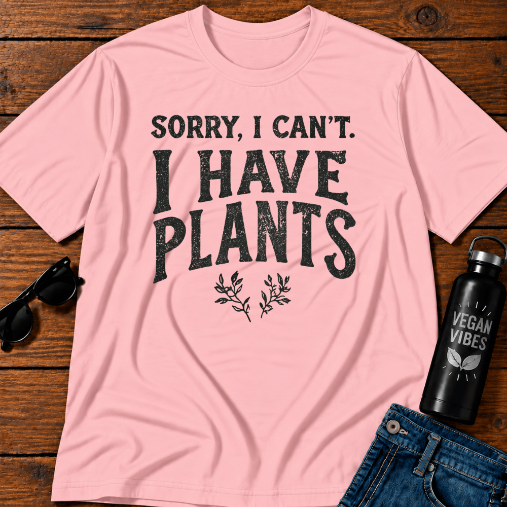 Sorry I Can't I Have Plants T-Shirt