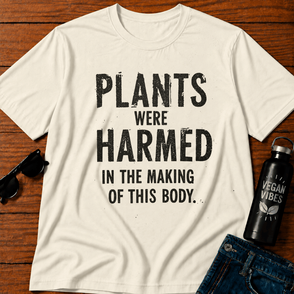 Plants Were Harmed In The Making Of This Body T-Shirt