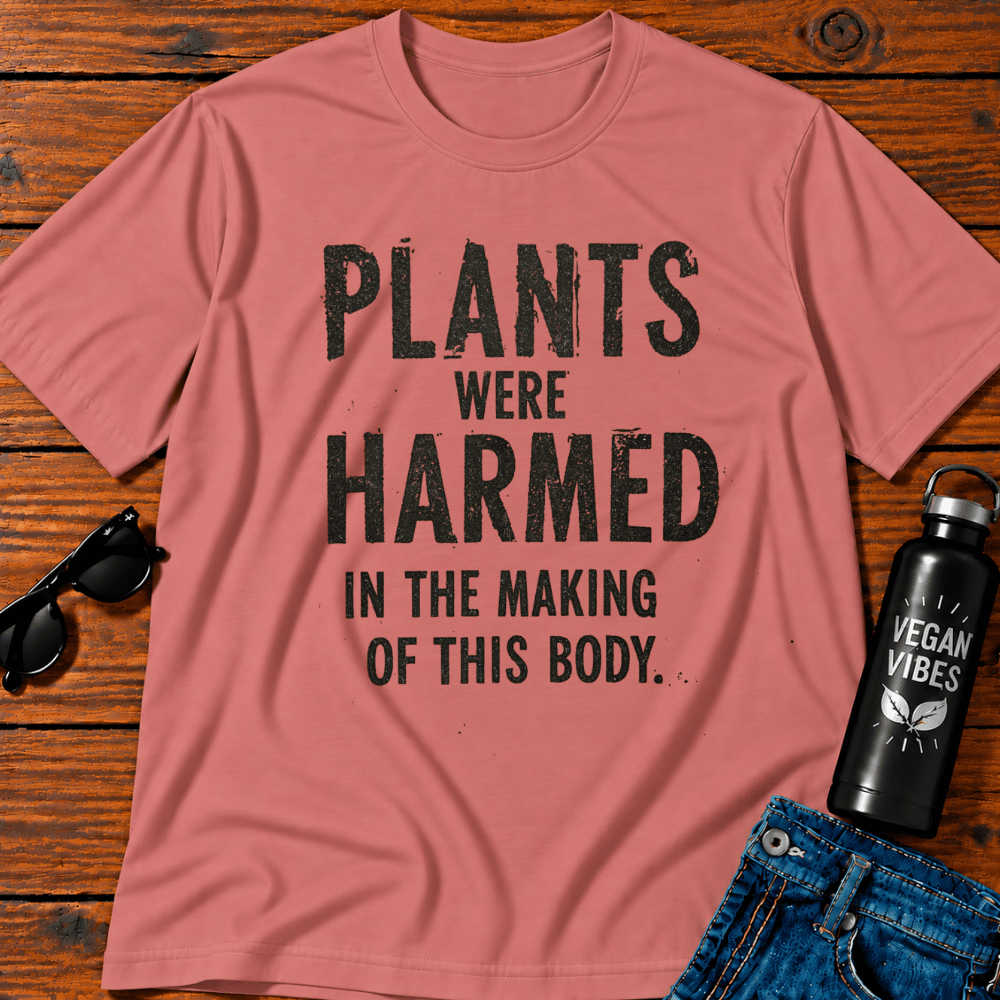 Plants Were Harmed In The Making Of This Body T-Shirt