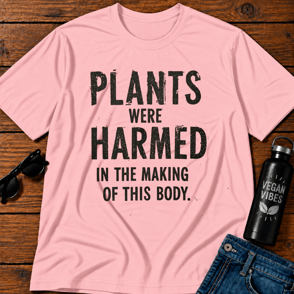 Plants Were Harmed In The Making Of This Body T-Shirt