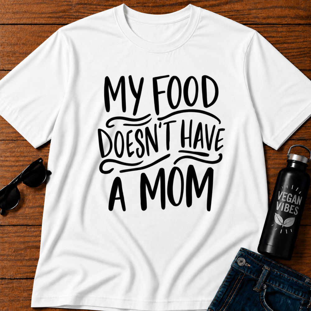 My Food Doesn't Have A Mom T-Shirt