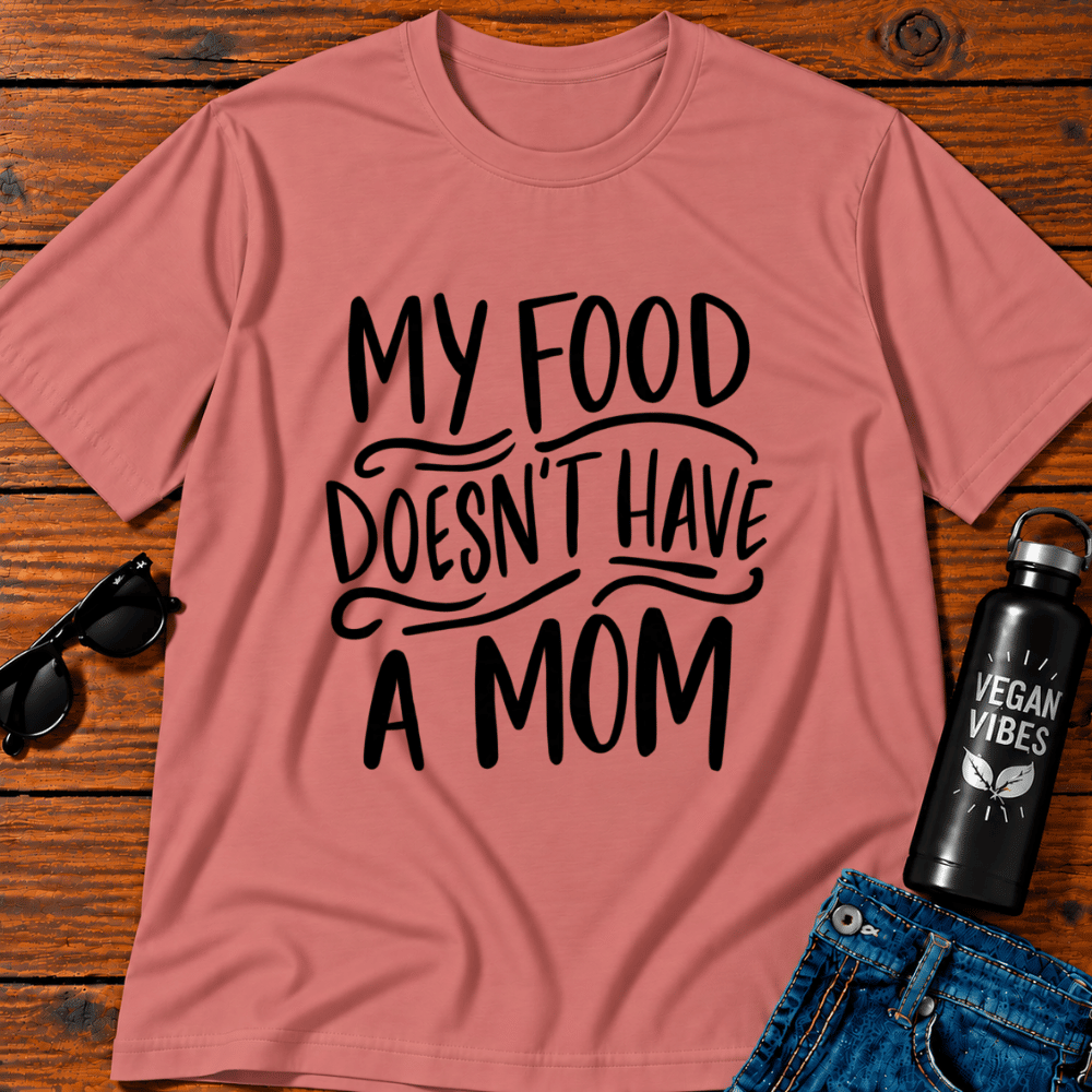 My Food Doesn't Have A Mom T-Shirt