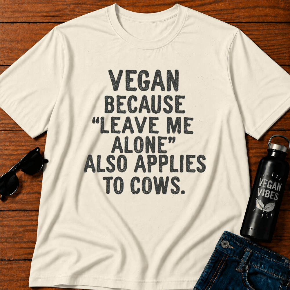 Because Leave Me Alone Also Applies To Cows T-Shirt