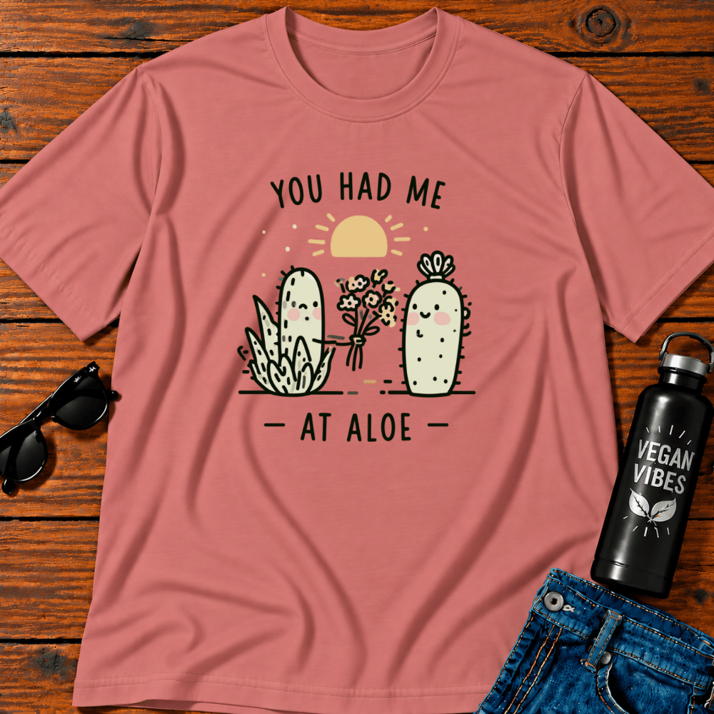 You Had Me At Aloe T-Shirt
