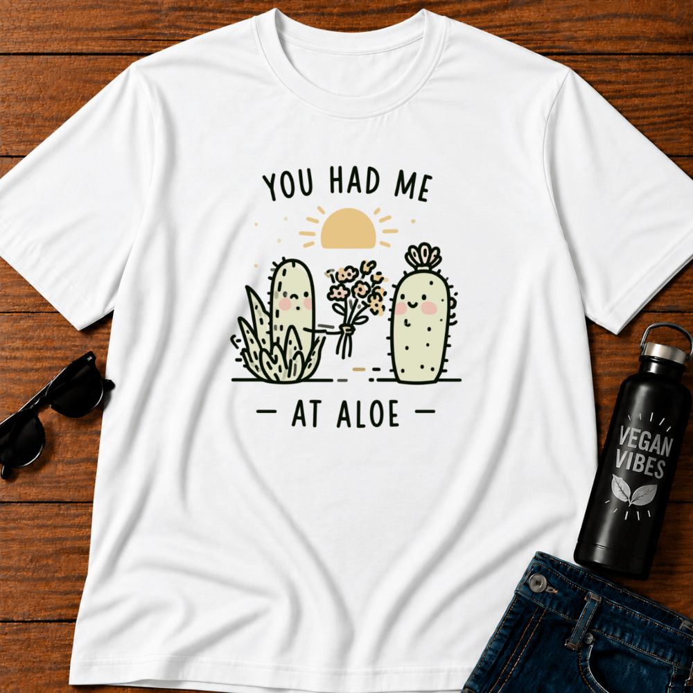 You Had Me At Aloe T-Shirt