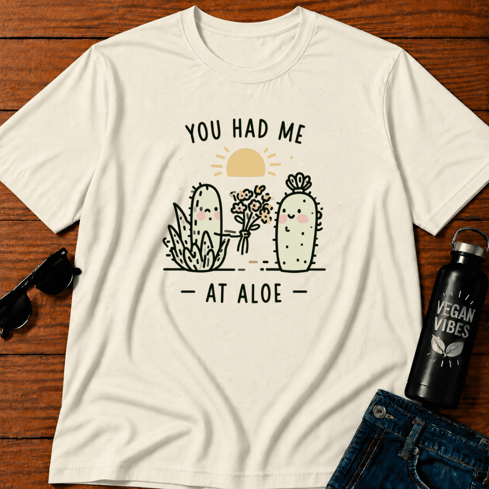 You Had Me At Aloe T-Shirt