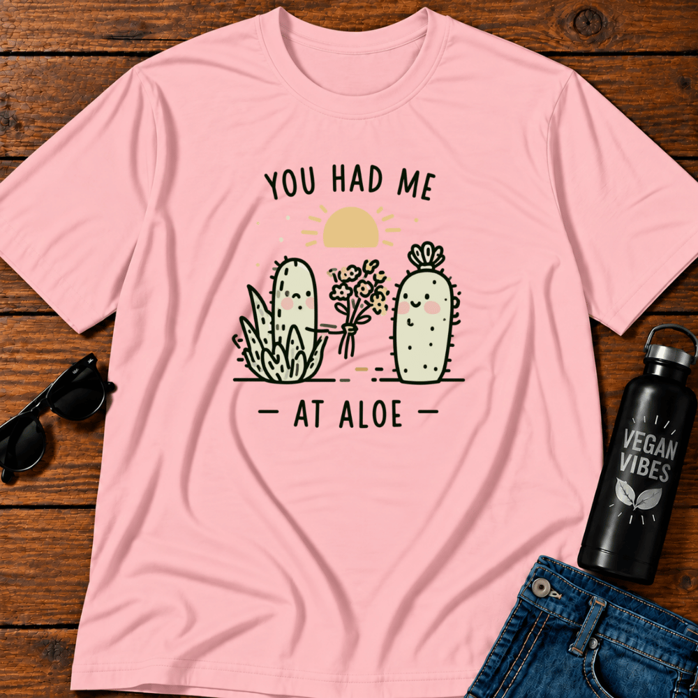 You Had Me At Aloe T-Shirt