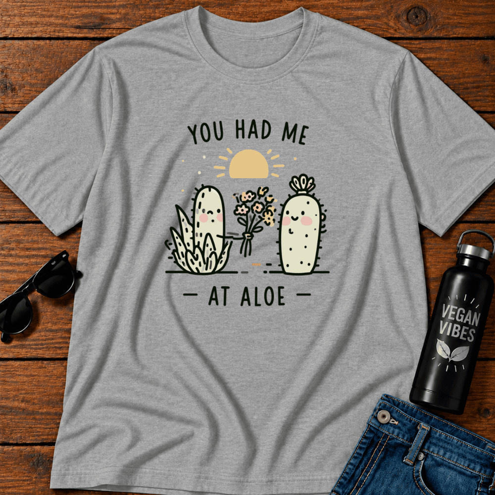 You Had Me At Aloe T-Shirt