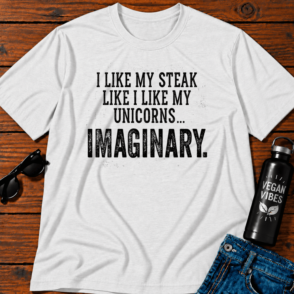 I Like My Steak Like I Like My Unicorns Imaginary T-Shirt
