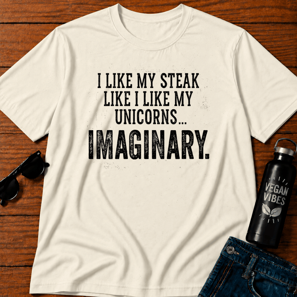 I Like My Steak Like I Like My Unicorns Imaginary T-Shirt