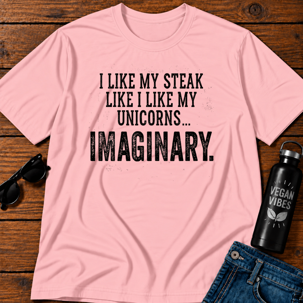 I Like My Steak Like I Like My Unicorns Imaginary T-Shirt