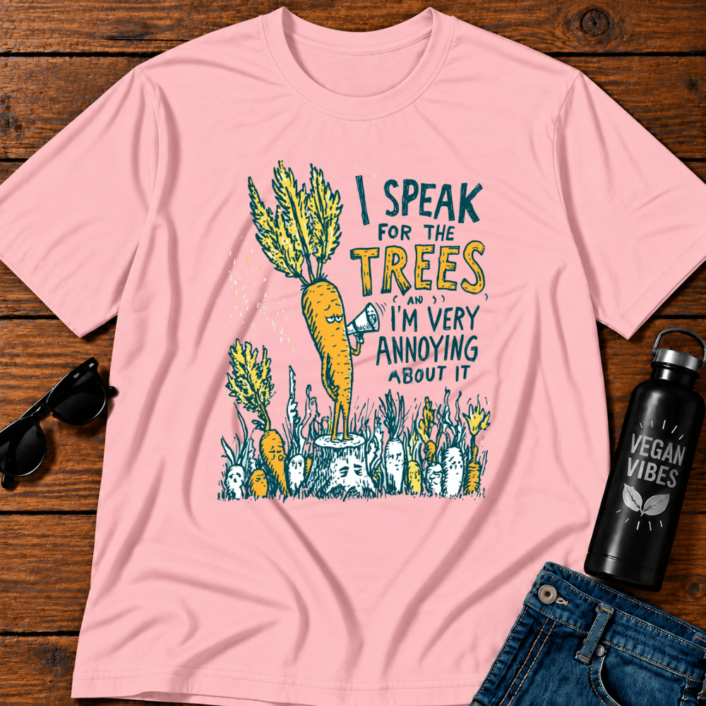 I Speak For The Trees And I Am Very Annoying T-Shirt