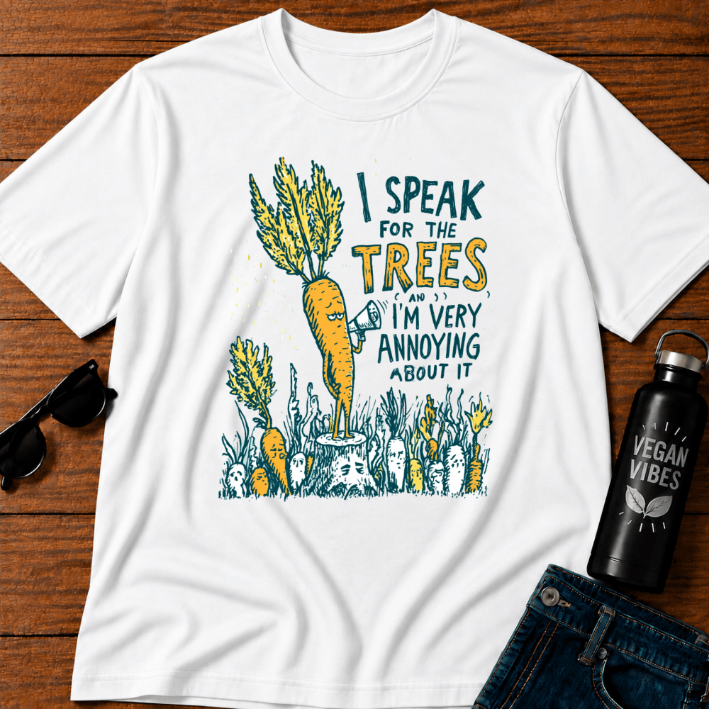 I Speak For The Trees And I Am Very Annoying T-Shirt