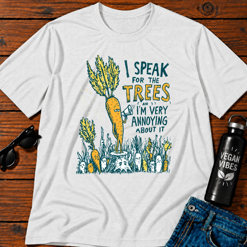 I Speak For The Trees And I Am Very Annoying T-Shirt