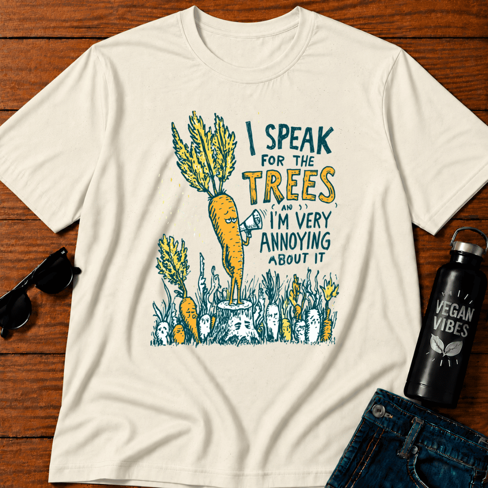 I Speak For The Trees And I Am Very Annoying T-Shirt
