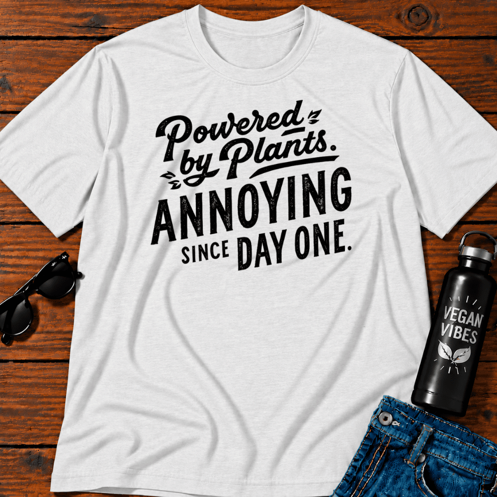 Powered By Plants Annoying Since Day One T-Shirt