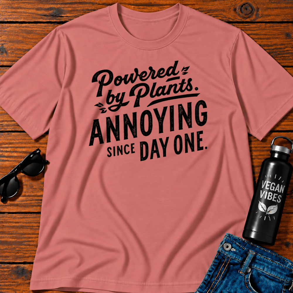 Powered By Plants Annoying Since Day One T-Shirt