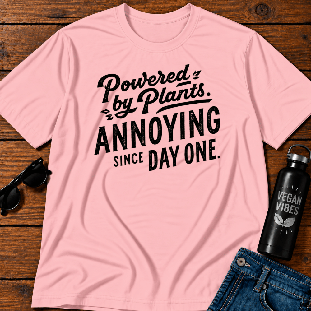 Powered By Plants Annoying Since Day One T-Shirt